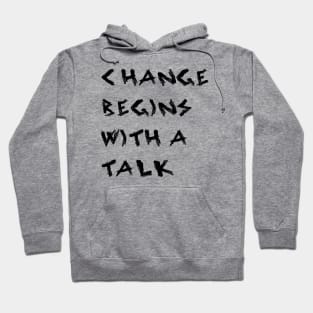 Change Begins With a Talk Hoodie